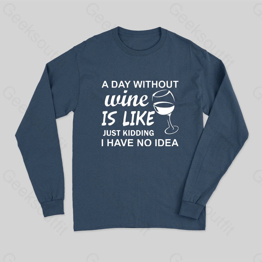 Moisture - Wicking Women T Shirt for Active LifestylesA Day Without Wine Is like Just Kidding I Have No idea Premium Long Sleeve T-Shirt Moisture - Wicking Women T Shirt for Active LifestylesA Day Without Wine Is like Just Kidding I Have No idea Premium Long Sleeve T-Shirt