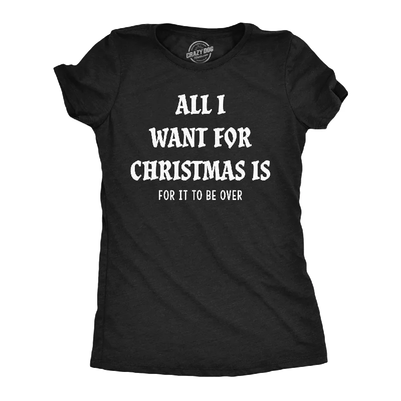 Crop Top Women T Shirt to Pair with High - Waisted BottomsAll I Want For Christmas Is For It To Be Over Women's T Shirt Crop Top Women T Shirt to Pair with High - Waisted BottomsAll I Want For Christmas Is For It To Be Over Women's T Shirt