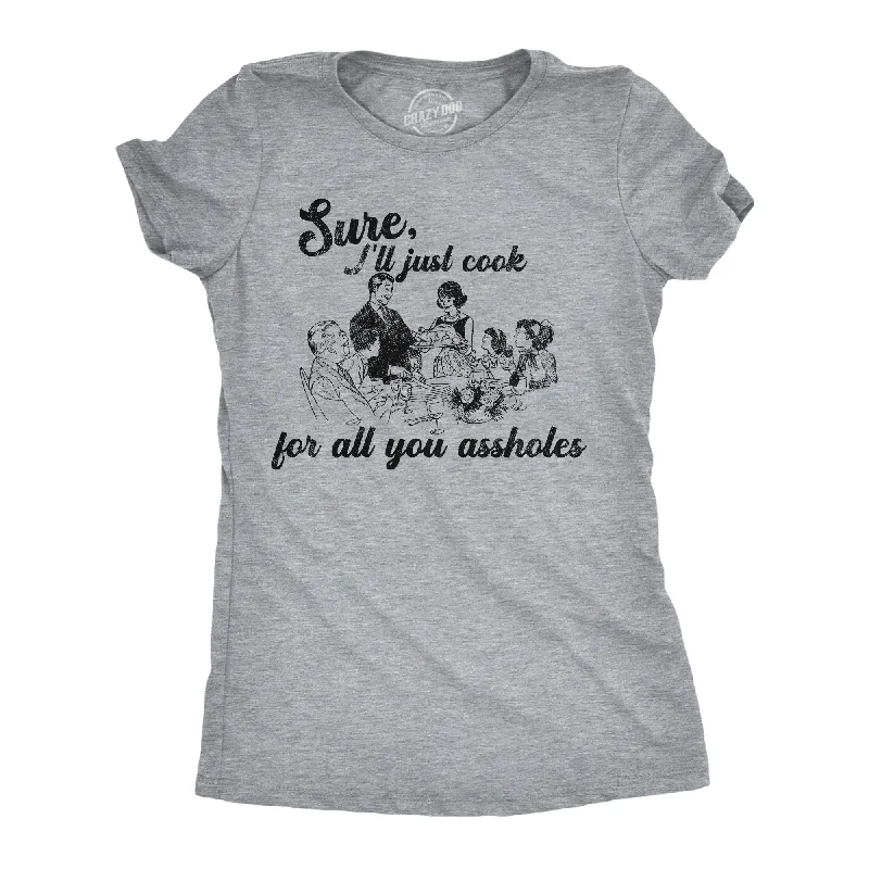 Crop Top Women T Shirt to Pair with High - Waisted BottomsSure Ill Just Cook For All You Assholes Women's T Shirt Crop Top Women T Shirt to Pair with High - Waisted BottomsSure Ill Just Cook For All You Assholes Women's T Shirt